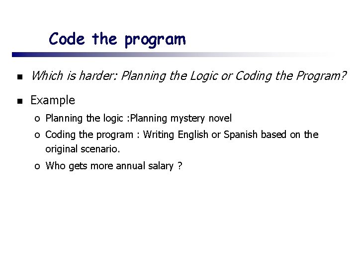 Code the program n Which is harder: Planning the Logic or Coding the Program?