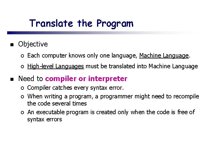 Translate the Program n Objective o Each computer knows only one language, Machine Language.
