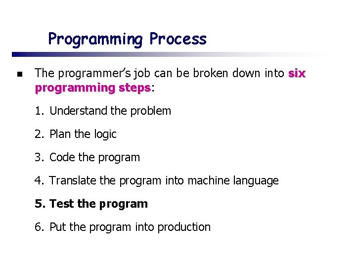 Programming Process n The programmer’s job can be broken down into six programming steps: