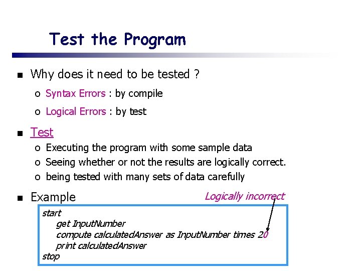 Test the Program n Why does it need to be tested ? o Syntax