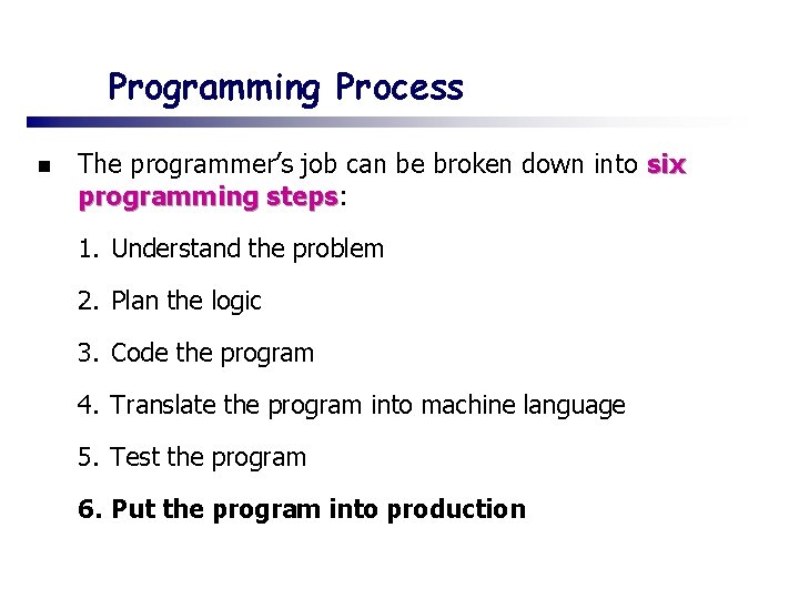 Programming Process n The programmer’s job can be broken down into six programming steps: