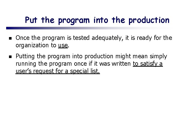 Put the program into the production n Once the program is tested adequately, it