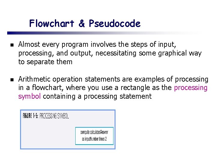 Flowchart & Pseudocode n Almost every program involves the steps of input, processing, and