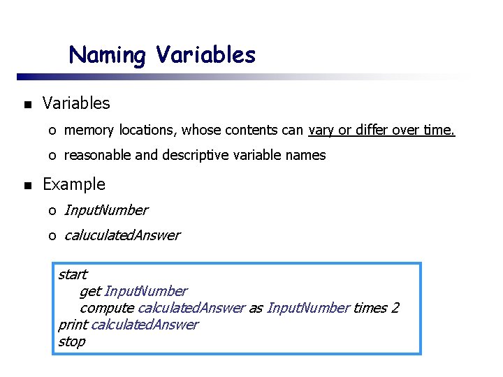 Naming Variables n Variables o memory locations, whose contents can vary or differ over