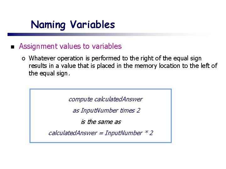 Naming Variables n Assignment values to variables o Whatever operation is performed to the