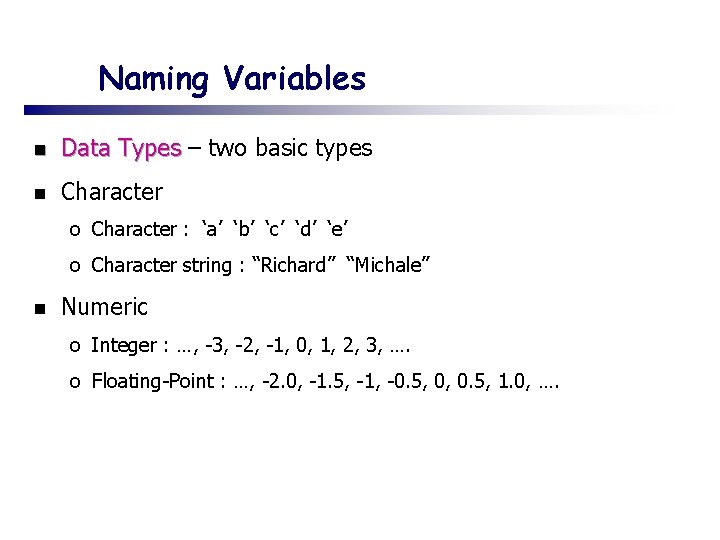 Naming Variables n Data Types – two basic types n Character o Character :