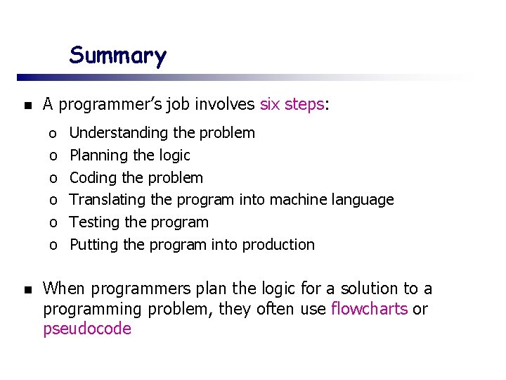 Summary n A programmer’s job involves six steps: o Understanding the problem o o
