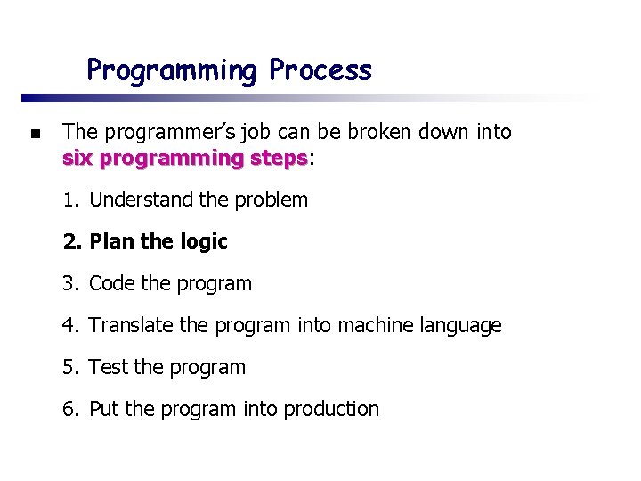 Programming Process n The programmer’s job can be broken down into six programming steps: