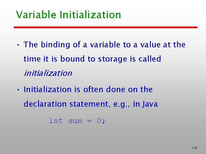 Variable Initialization • The binding of a variable to a value at the time Variable Initialization • The binding of a variable to a value at the time