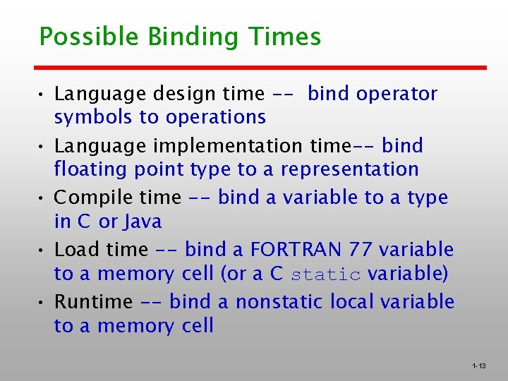 Possible Binding Times • Language design time -- bind operator symbols to operations • Possible Binding Times • Language design time -- bind operator symbols to operations •