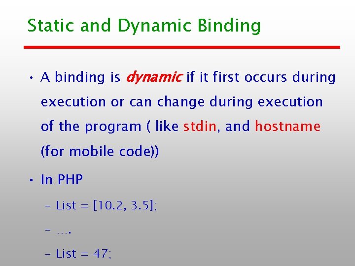 Static and Dynamic Binding • A binding is dynamic if it first occurs during Static and Dynamic Binding • A binding is dynamic if it first occurs during