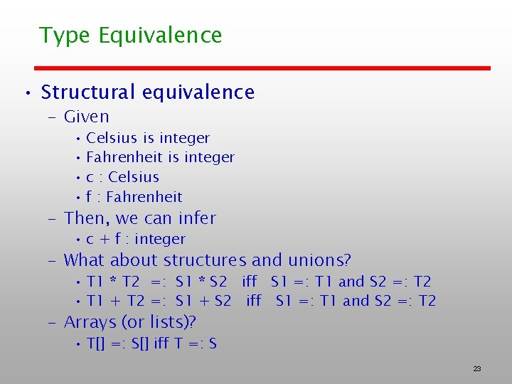 Type Equivalence • Structural equivalence – Given • Celsius is integer • Fahrenheit is Type Equivalence • Structural equivalence – Given • Celsius is integer • Fahrenheit is