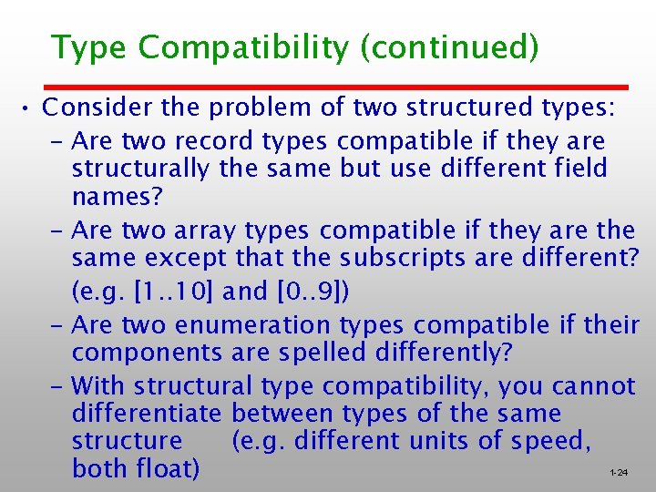 Type Compatibility (continued) • Consider the problem of two structured types: – Are two Type Compatibility (continued) • Consider the problem of two structured types: – Are two