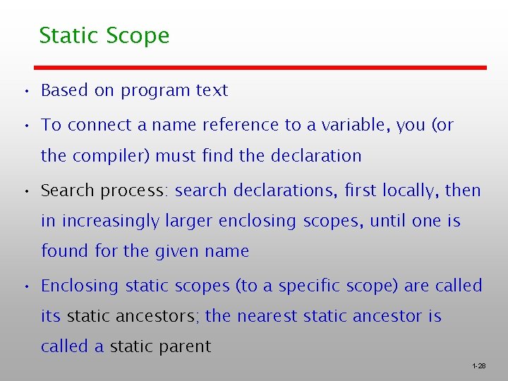 Static Scope • Based on program text • To connect a name reference to Static Scope • Based on program text • To connect a name reference to