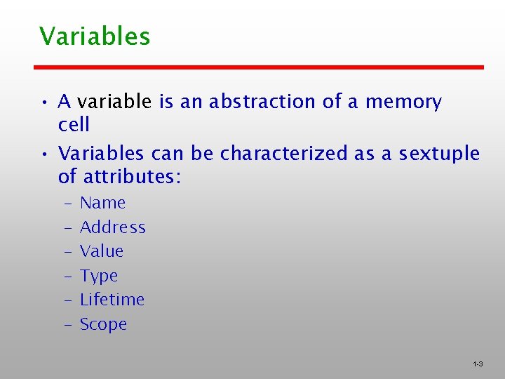 Variables • A variable is an abstraction of a memory cell • Variables can Variables • A variable is an abstraction of a memory cell • Variables can