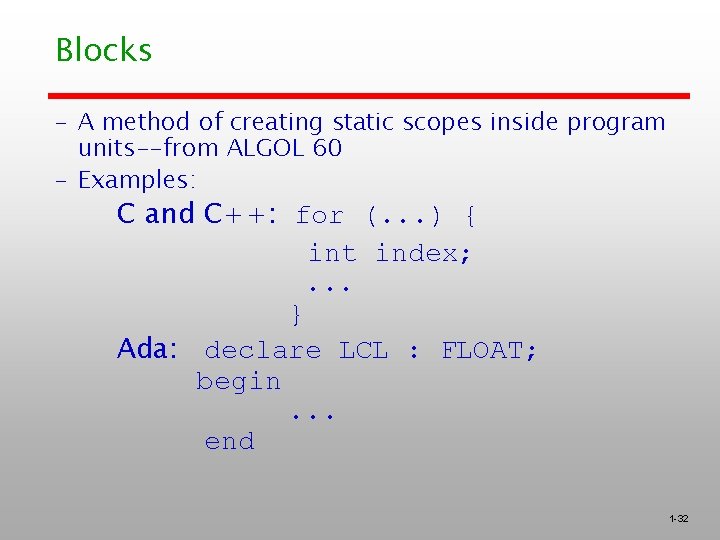 Blocks – A method of creating static scopes inside program units--from ALGOL 60 – Blocks – A method of creating static scopes inside program units--from ALGOL 60 –