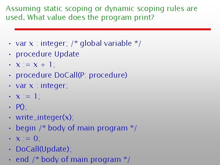 Assuming static scoping or dynamic scoping rules are used. What value does the program Assuming static scoping or dynamic scoping rules are used. What value does the program