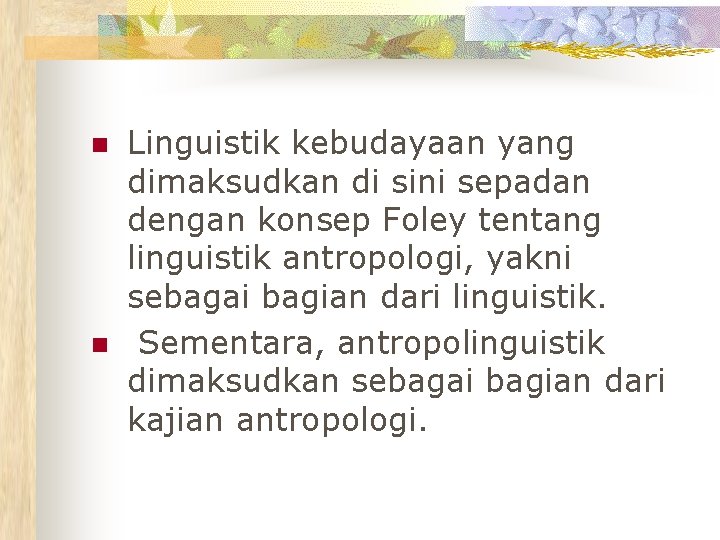 n n Linguistik kebudayaan yang dimaksudkan di sini sepadan dengan konsep Foley tentang linguistik