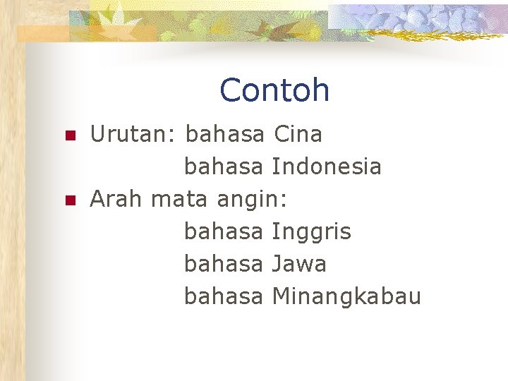 Contoh n n Urutan: bahasa Cina bahasa Indonesia Arah mata angin: bahasa Inggris bahasa