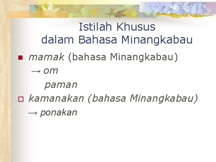 Istilah Khusus dalam Bahasa Minangkabau n o mamak (bahasa Minangkabau) → om paman kamanakan