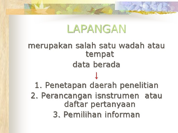 LAPANGAN merupakan salah satu wadah atau tempat data berada ↓ 1. Penetapan daerah penelitian