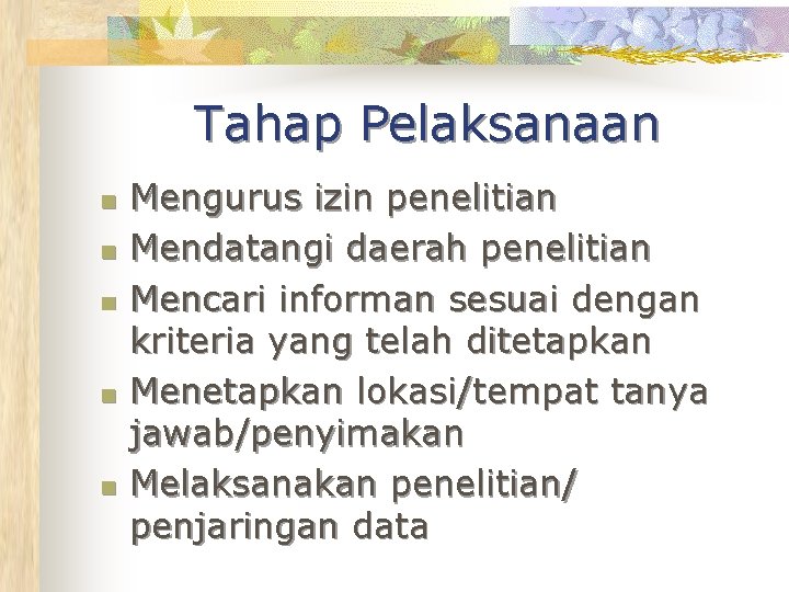 Tahap Pelaksanaan n n Mengurus izin penelitian Mendatangi daerah penelitian Mencari informan sesuai dengan