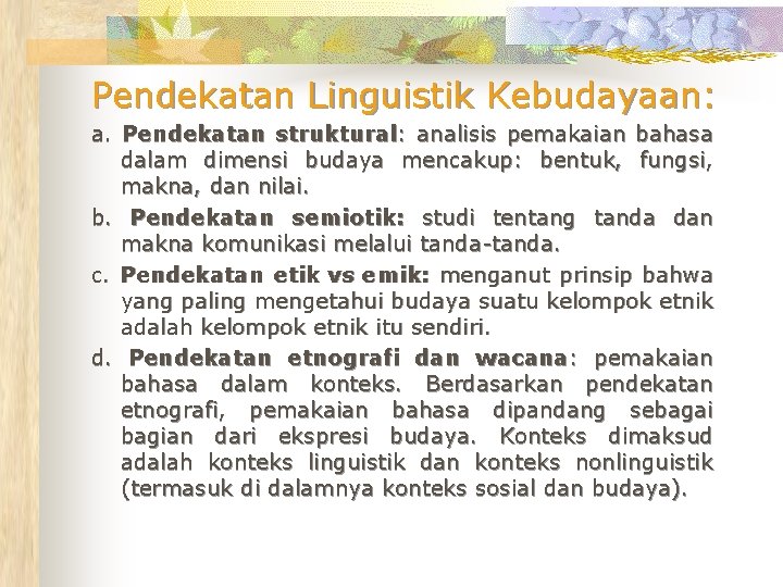 Pendekatan Linguistik Kebudayaan: a. Pendekatan struktural: analisis pemakaian bahasa dalam dimensi budaya mencakup: bentuk,