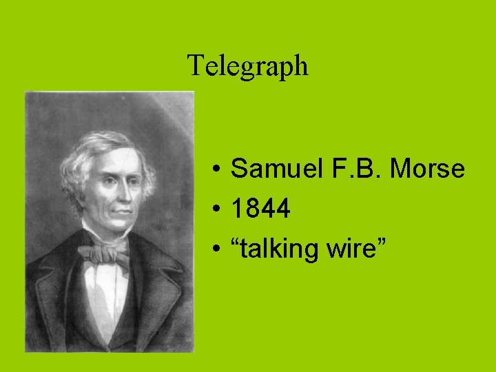 Telegraph • Samuel F. B. Morse • 1844 • “talking wire” 