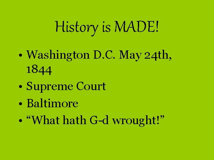 History is MADE! • Washington D. C. May 24 th, 1844 • Supreme Court