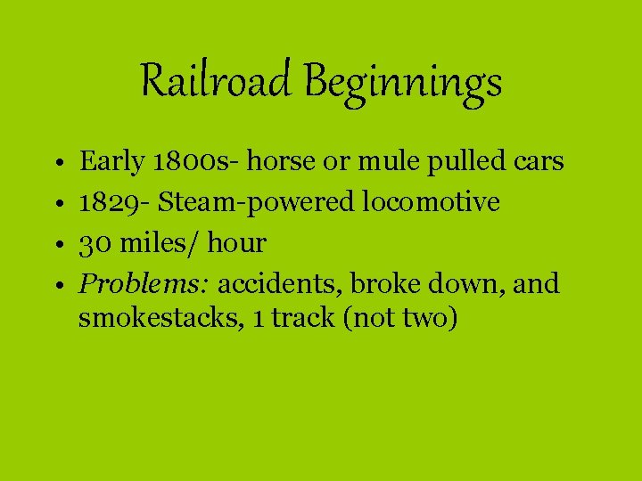 Railroad Beginnings • • Early 1800 s- horse or mule pulled cars 1829 -