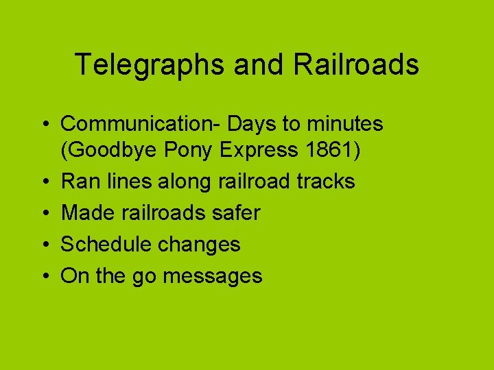 Telegraphs and Railroads • Communication- Days to minutes (Goodbye Pony Express 1861) • Ran