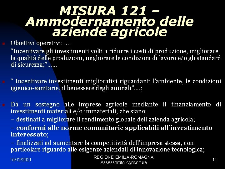 MISURA 121 – Ammodernamento delle aziende agricole n n n Obiettivi operativi: …. “Incentivare