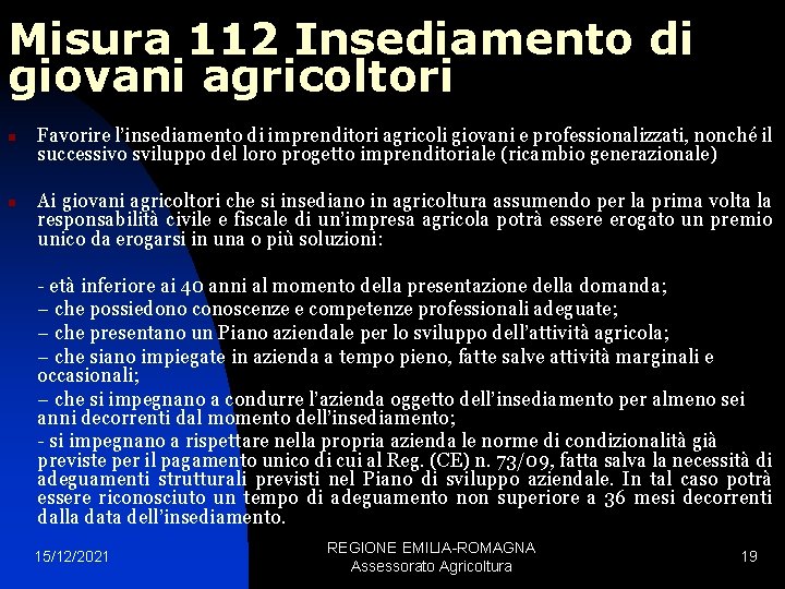 Misura 112 Insediamento di giovani agricoltori n n Favorire l’insediamento di imprenditori agricoli giovani