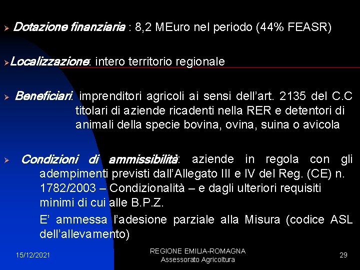 Ø Ø Ø Dotazione finanziaria : 8, 2 MEuro nel periodo (44% FEASR) Localizzazione: