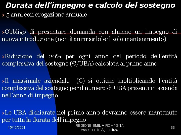 Durata dell’impegno e calcolo del sostegno Ø 5 anni con erogazione annuale Obbligo di