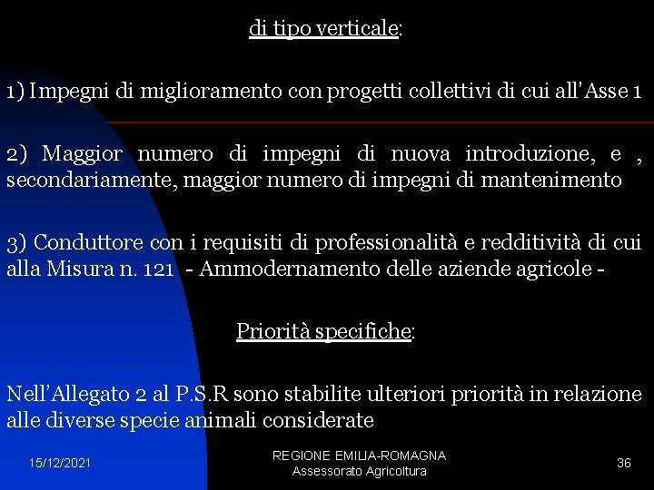 di tipo verticale: 1) Impegni di miglioramento con progetti collettivi di cui all’Asse 1