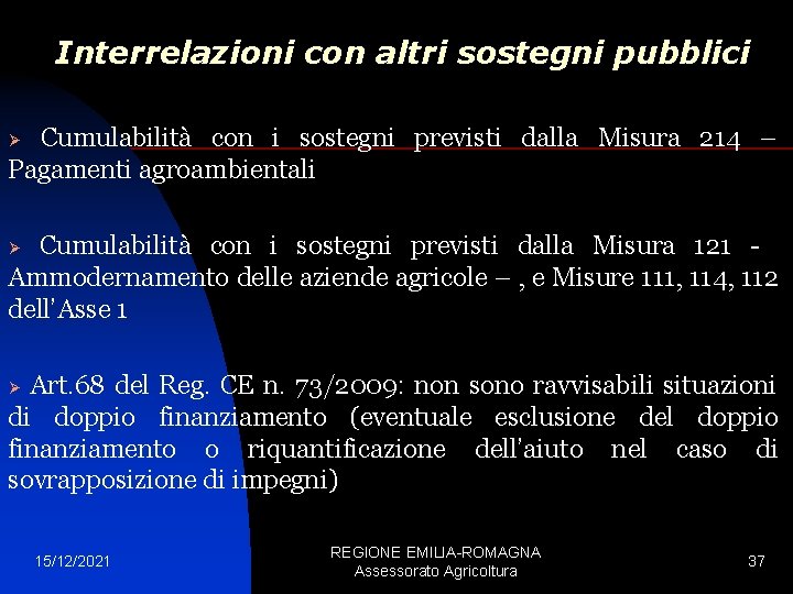 Interrelazioni con altri sostegni pubblici Cumulabilità con i sostegni previsti dalla Misura 214 –