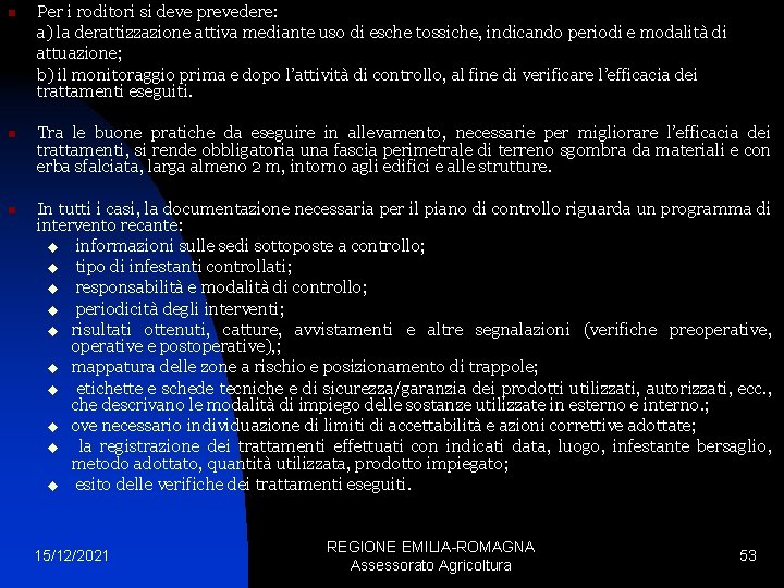 n n n Per i roditori si deve prevedere: a) la derattizzazione attiva mediante