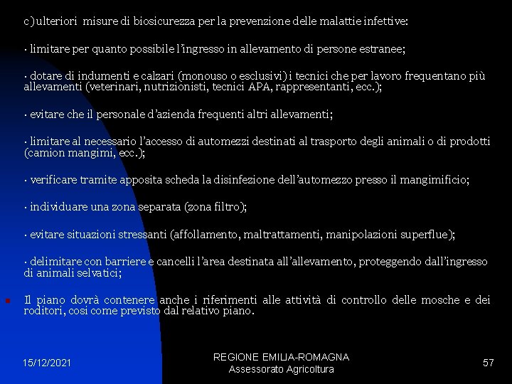 c) ulteriori misure di biosicurezza per la prevenzione delle malattie infettive: · limitare per