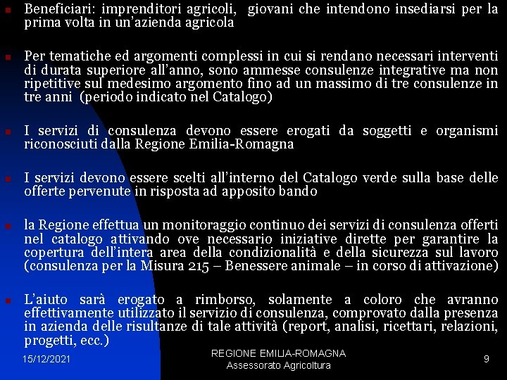 n n n Beneficiari: imprenditori agricoli, giovani che intendono insediarsi per la prima volta