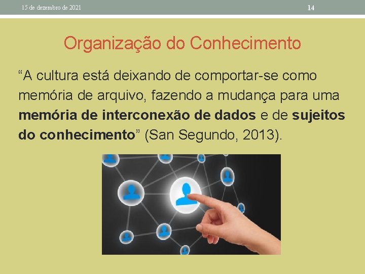 15 de dezembro de 2021 14 Organização do Conhecimento “A cultura está deixando de