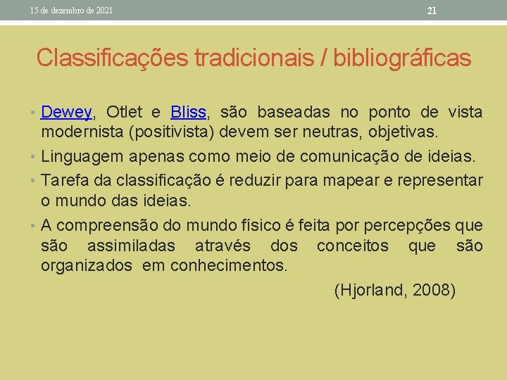 15 de dezembro de 2021 21 Classificações tradicionais / bibliográficas • Dewey, Otlet e