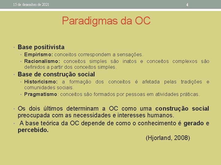 4 15 de dezembro de 2021 Paradigmas da OC • Base positivista • Empirismo: