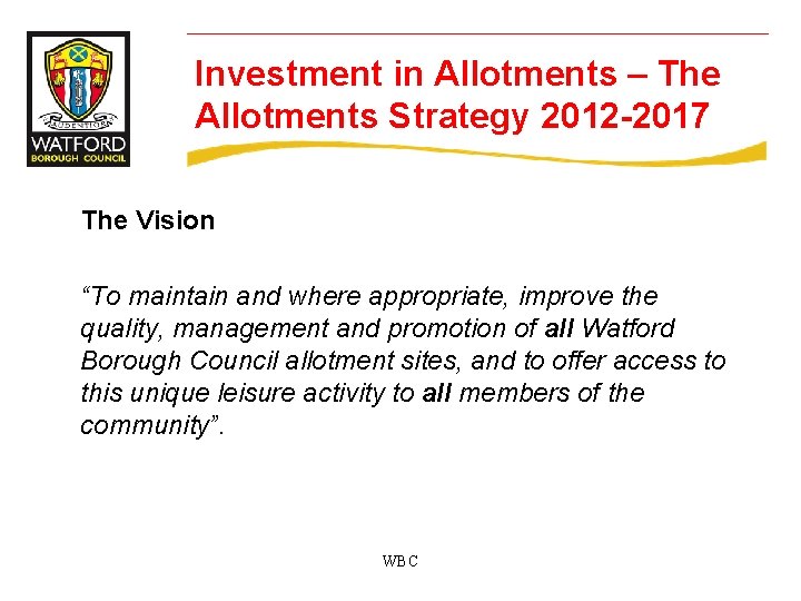 Investment in Allotments – The Allotments Strategy 2012 -2017 The Vision “To maintain and