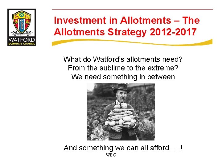 Investment in Allotments – The Allotments Strategy 2012 -2017 What do Watford’s allotments need?