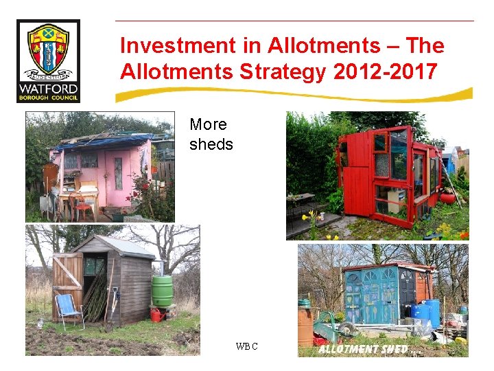 Investment in Allotments – The Allotments Strategy 2012 -2017 More sheds WBC 