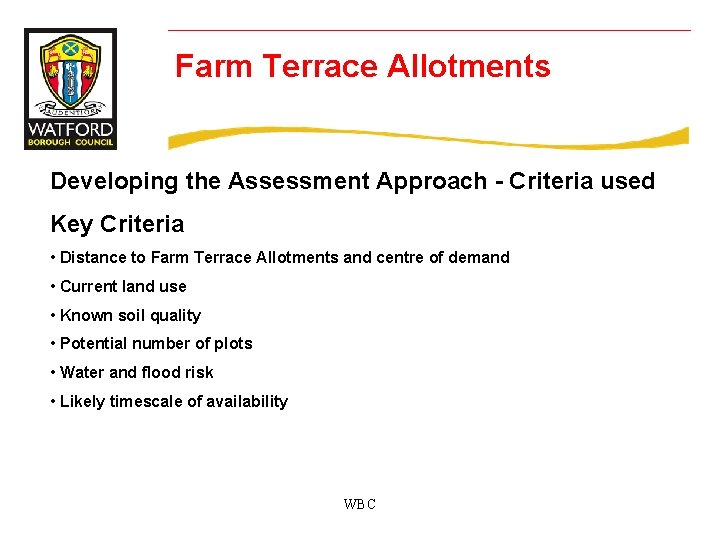 Farm Terrace Allotments Developing the Assessment Approach - Criteria used Key Criteria • Distance