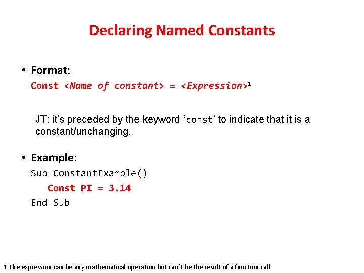Declaring Named Constants • Format: Const <Name of constant> = <Expression>1 JT: it’s preceded