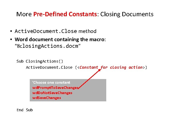 More Pre-Defined Constants: Closing Documents • Active. Document. Close method • Word document containing