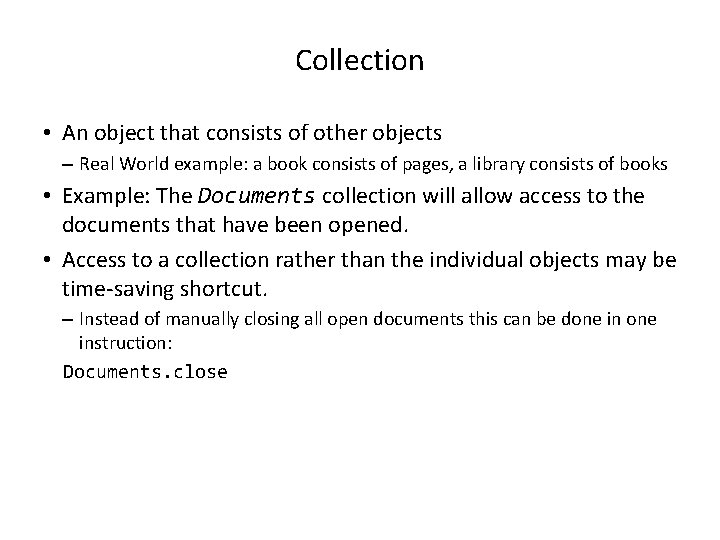 Collection • An object that consists of other objects – Real World example: a